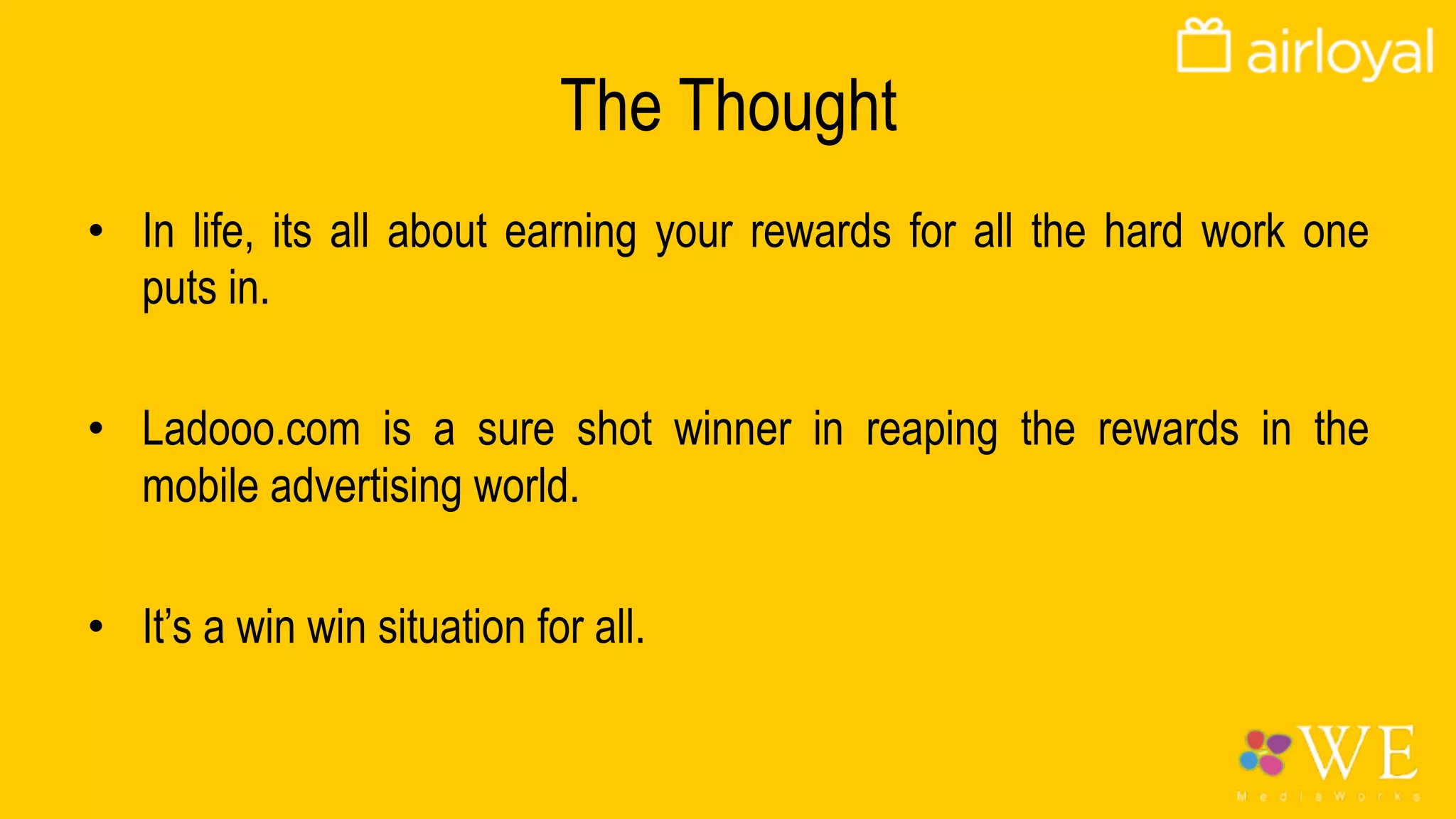 The Brief
•  To design an innovative, stylized exhibit for Airloyal.
•  To make the exhibit attractive so as to increase footfalls.
•  To have interactive experience with the visitors so that they have a
top of mind recall of the brand and its services both at the exhibit and
the party .
 