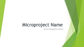 Microproject Name
Airline Management System
 