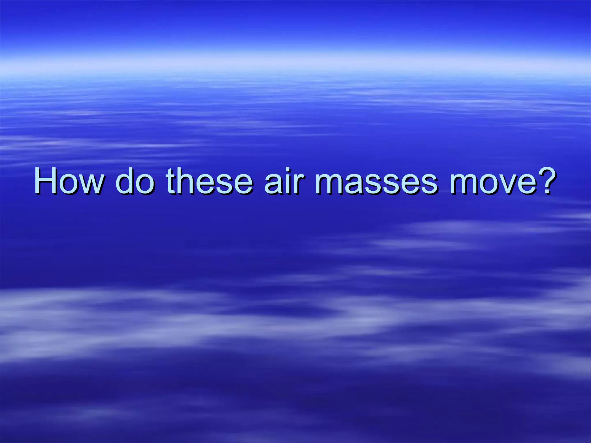 How do these air masses move? 