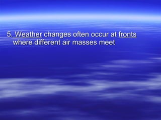 5.  Weather  changes often occur at  fronts  where different air masses meet  