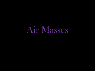 Air Masses
 