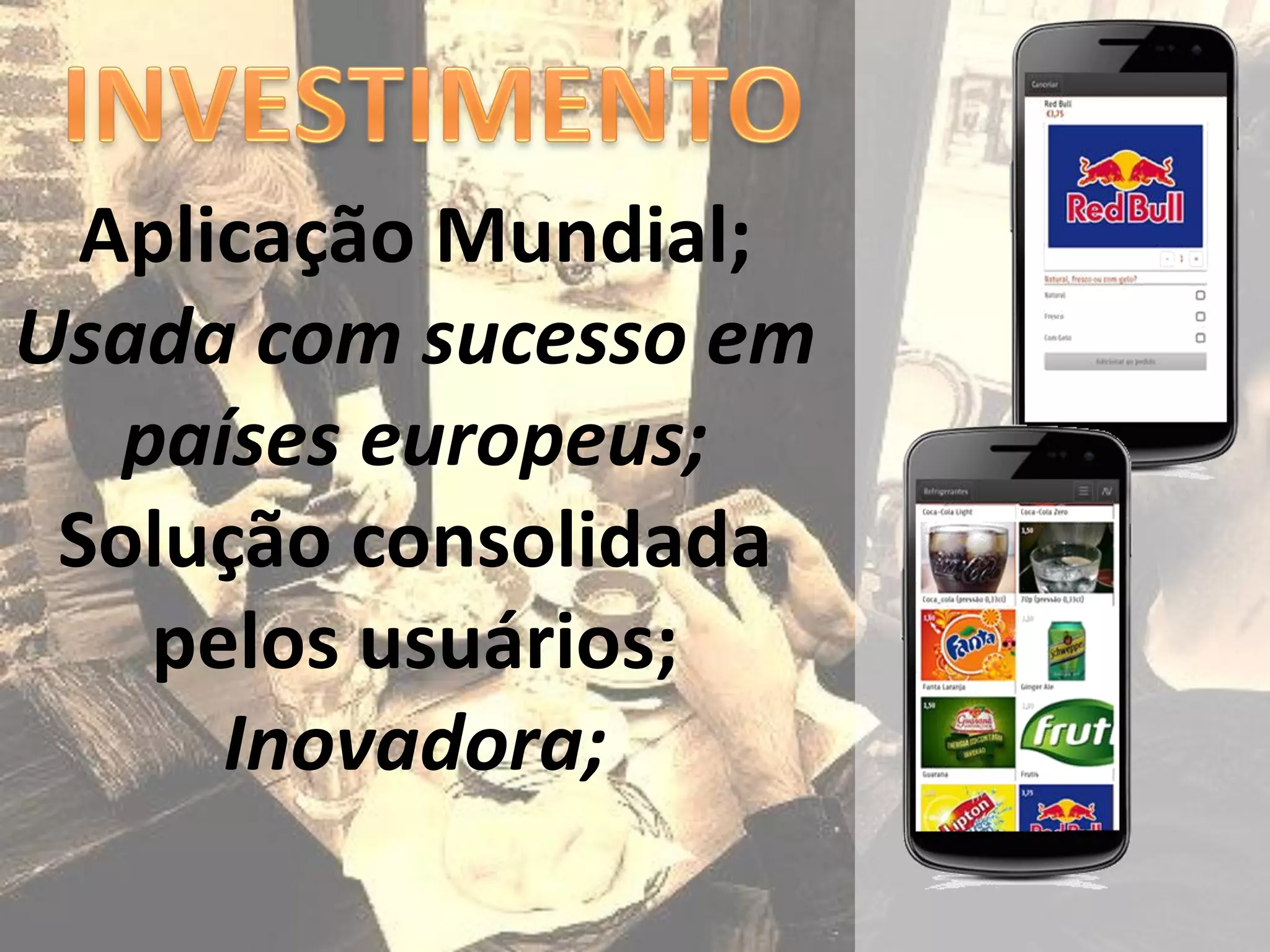 Aplicação Mundial;
Usada com sucesso em
   países europeus;
 Solução consolidada
    pelos usuários;
      Inovadora;
 