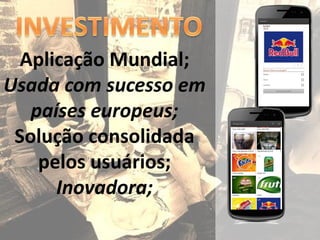 Aplicação Mundial;
Usada com sucesso em
   países europeus;
 Solução consolidada
    pelos usuários;
      Inovadora;
 