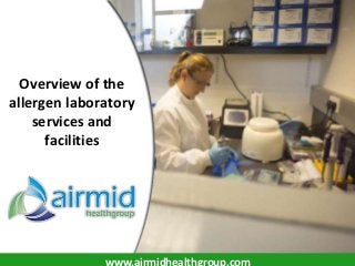 Overview of the
allergen laboratory
    services and
      facilities




              www.airmidhealthgroup.com
 