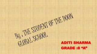 ADITI SHARMA
GRADE :8 “A”
 