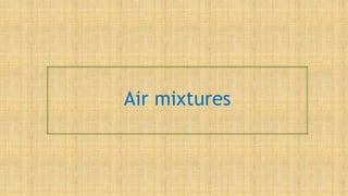 Air mixtures
 