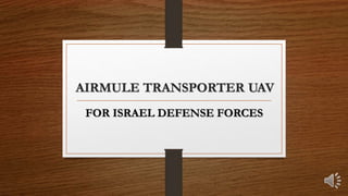 AIRMULE TRANSPORTER UAV
FOR ISRAEL DEFENSE FORCES
 