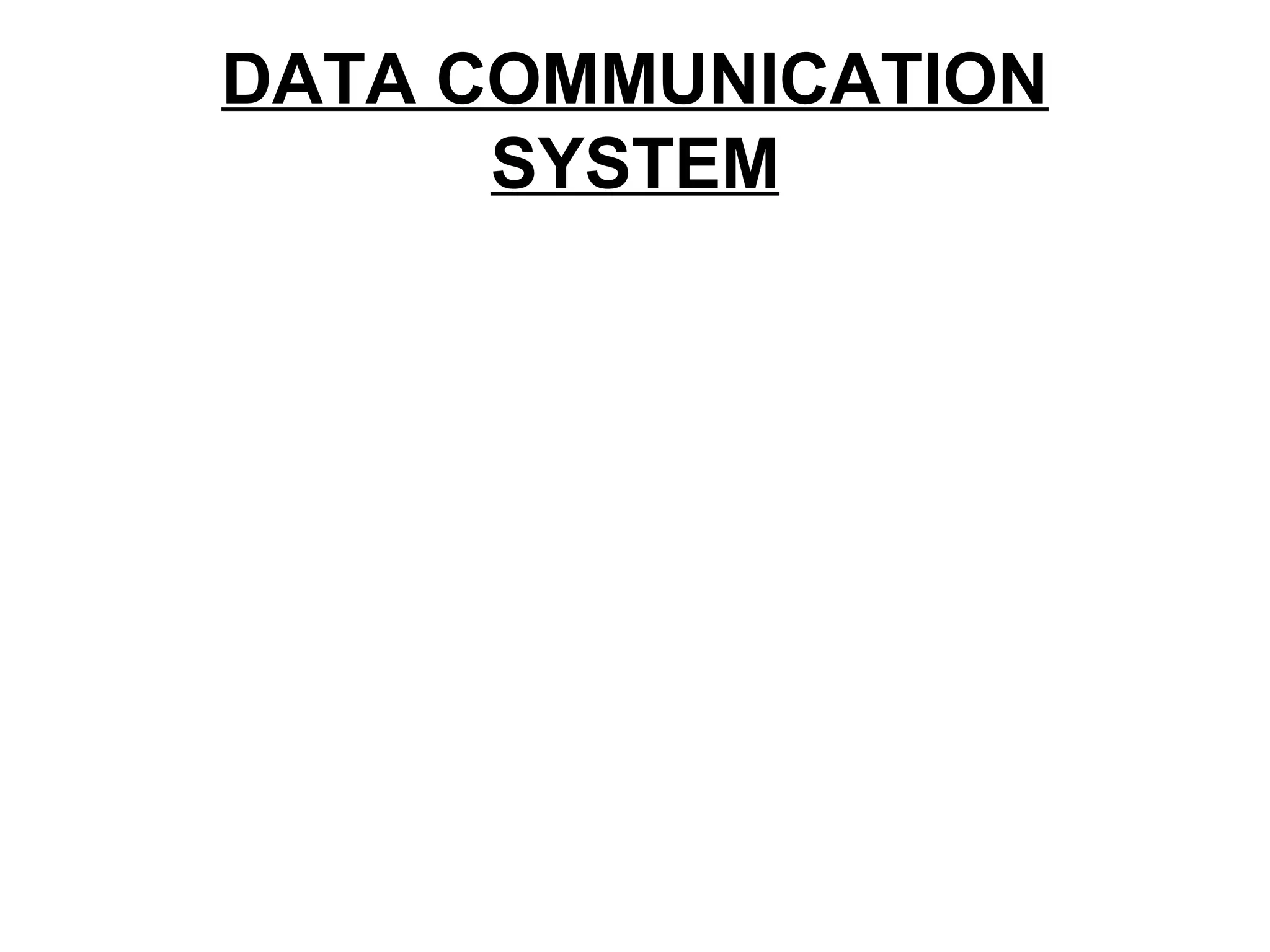 DATA COMMUNICATION
SYSTEM
 
