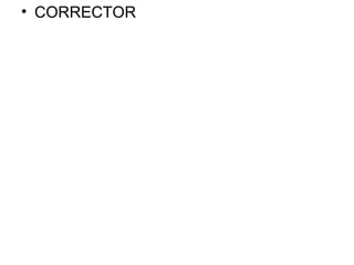 • CORRECTOR
 