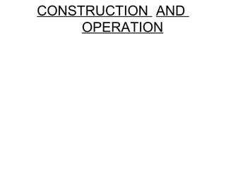 CONSTRUCTION AND
OPERATION
 