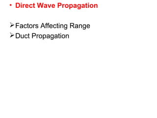 • Direct Wave Propagation
Factors Affecting Range
Duct Propagation
 