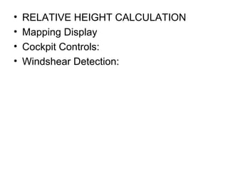 • RELATIVE HEIGHT CALCULATION
• Mapping Display
• Cockpit Controls:
• Windshear Detection:
 