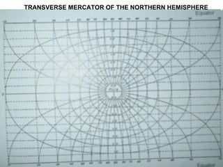 TRANSVERSE MERCATOR OF THE NORTHERN HEMISPHERE
 