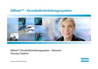 AIRnet™ - Druckluftrohrleitungssystem




AIRnet™-Druckluftrohrleitungssystem - Übersicht
Thomas Friedrich
 