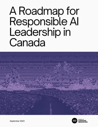 A Roadmap for
Responsible AI
Leadership in
Canada
September 2023
 
