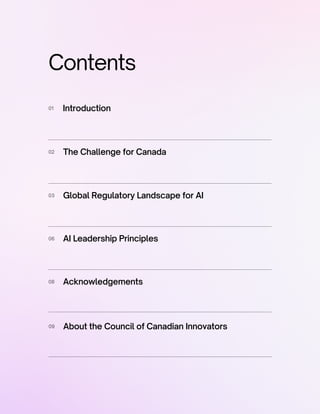 Introduction
01
The Challenge for Canada
02
Global Regulatory Landscape for AI
03
AI Leadership Principles
06
Acknowledgements
08
About the Council of Canadian Innovators
09
Contents
 