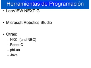 Herramientas de ProgramaciónLabVIEW NEXT-GMicrosoft Robotics StudioOtras:NXC  (and NBC)Robot CpbLuaJava30