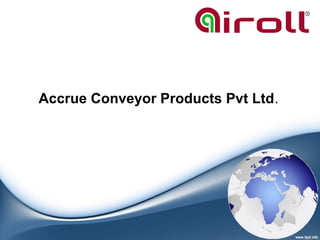 Accrue Conveyor Products Pvt Ltd.
 