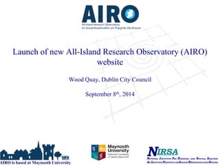 Launch of new All-Island Research Observatory (AIRO) website Wood Quay, Dublin City Council September 8th, 2014 
AIRO is based at Maynooth University  