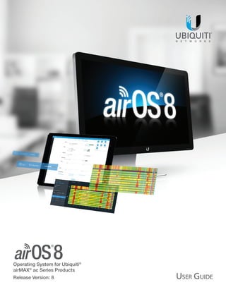 Operating System for Ubiquiti®
airMAX®
ac Series Products
Release Version: 8
 