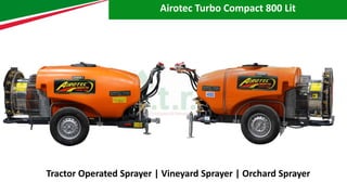 Airotec Turbo Compact 800 Lit
Tractor Operated Sprayer | Vineyard Sprayer | Orchard Sprayer
 