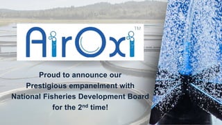 Proud to announce our
Prestigious empanelment with
National Fisheries Development Board
for the 2nd time!
 