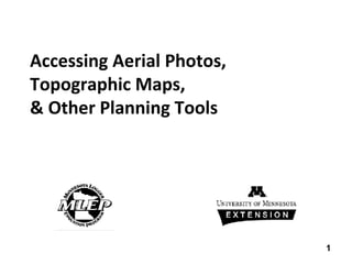 Accessing Aerial Photos, Topographic Maps,  & Other Planning Tools  