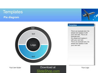Templates Pie diagram Your own footer Your Logo text Logo text text Download at  SlideShop.com Templates This is an example text. Go ahead and replace it with your own text. This is an example text.  Go ahead and replace it with your own text.  This is an example text. Go ahead and replace it with your own text. 