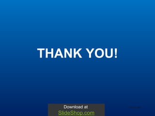 THANK YOU! Your Logo Download at  SlideShop.com 