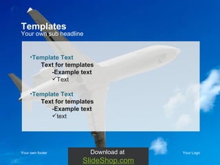 Your own footer Your Logo Template Text Text for templates -Example text  Text Template Text Text for templates -Example text  text Your own sub headline Templates Download at  SlideShop.com 