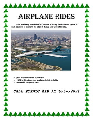 Airplane RIDES<br />Gain an entirely new version of Campton by taking an aerial tour. Visitor or local, business or pleasure, the trip will change your view of the city.<br />,[object Object]