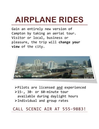Airplane Rides<br />Gain an entirely new version of Campton by taking an aerial tour. Visitor or local, business or pleasure, the trip will change your view of the city.<br />,[object Object]