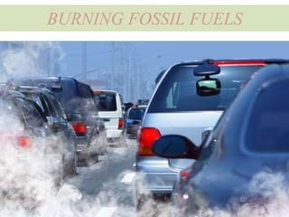 BURNING FOSSIL FUELS
 