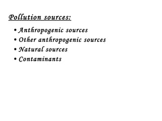 Pollution sources: Anthropogenic sources Other anthropogenic sources Natural sources Contaminants 