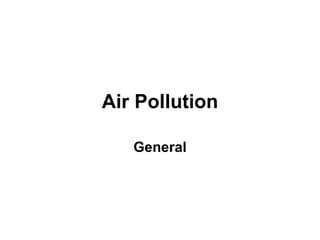 Air Pollution

   General
 