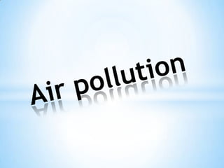 Air pollution.
