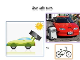 Use safe cars

And

 