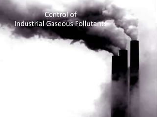 Control of
Industrial Gaseous Pollutants
 