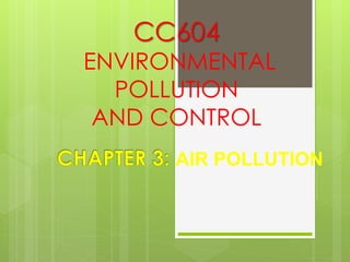 CC604
ENVIRONMENTAL
POLLUTION
AND CONTROL
AIR POLLUTION
 