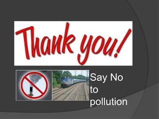 Say No
to
pollution
 
