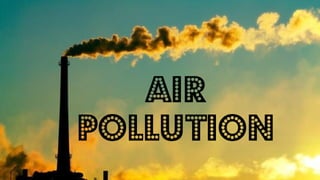 Air
Pollution
 