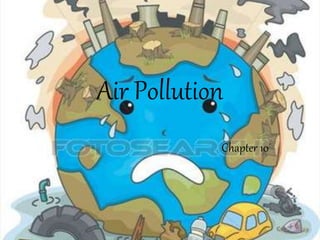 Air Pollution
Chapter 10
 