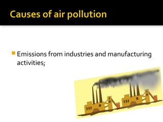  Emissions from industries and manufacturing
activities;
 