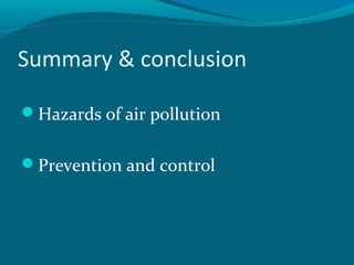 Summary & conclusion
Hazards of air pollution
Prevention and control
 