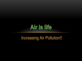 Increasing Air Pollution!!
 