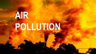 AIR
POLLUTION
 