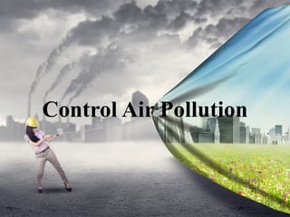 Control Air Pollution
 