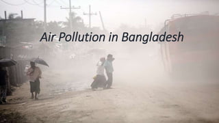 Air Pollution in Bangladesh
 
