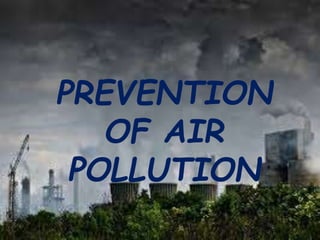 PREVENTION
OF AIR
POLLUTION
 