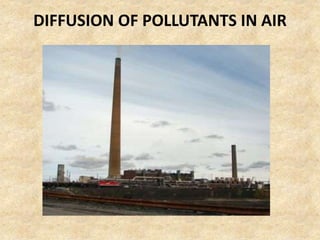 DIFFUSION OF POLLUTANTS IN AIR
 